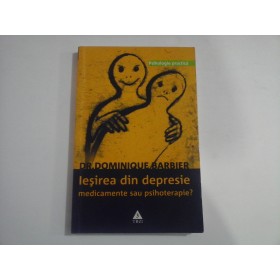 IESIREA DIN DEPRESIE MEDICAMENTE SAU PSIHOTERAPIE?  -  DR. DOMINIQUE BARBIER